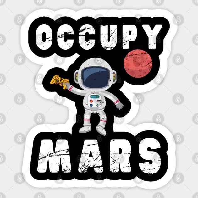 Occupy Mars T-Shirt Awesome Mars Lover & Gamer Birthday Gift Sticker by kaza191